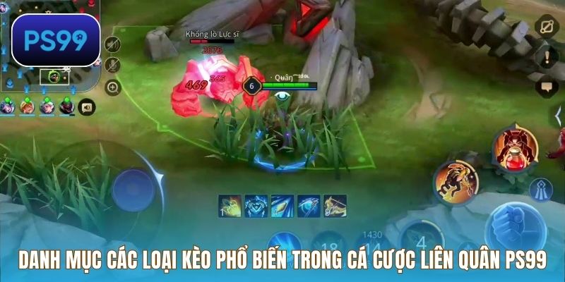 Danh mục các loại kèo phổ biến trong cá cược Liên Quân PS99