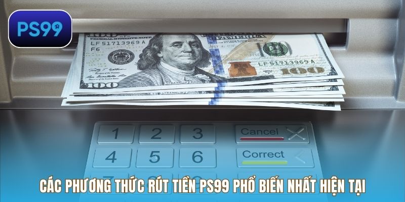 Các phương thức rút tiền PS99 phổ biến nhất hiện tại