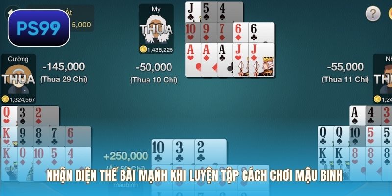 Nhận diện thế bài mạnh khi luyện tập cách chơi Mậu Binh