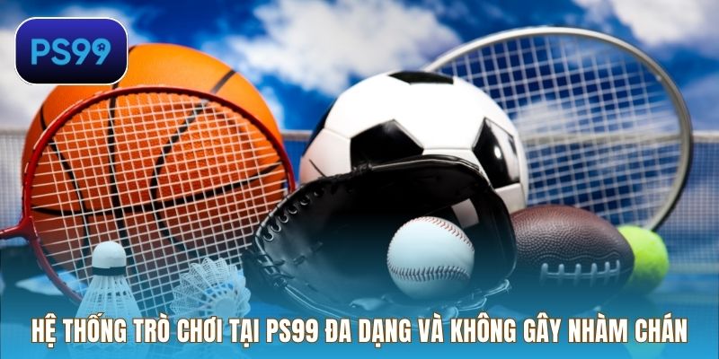 Hệ thống trò chơi tại PS99 đa dạng và không gây nhàm chán