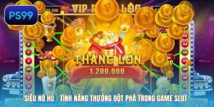 Siêu Nổ Hũ – Tính Năng Thưởng Đột Phá Trong Game Slot