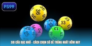 Soi Cầu Bạc Nhớ – Cách Chọn Số Dễ Trúng Nhất Hôm Nay